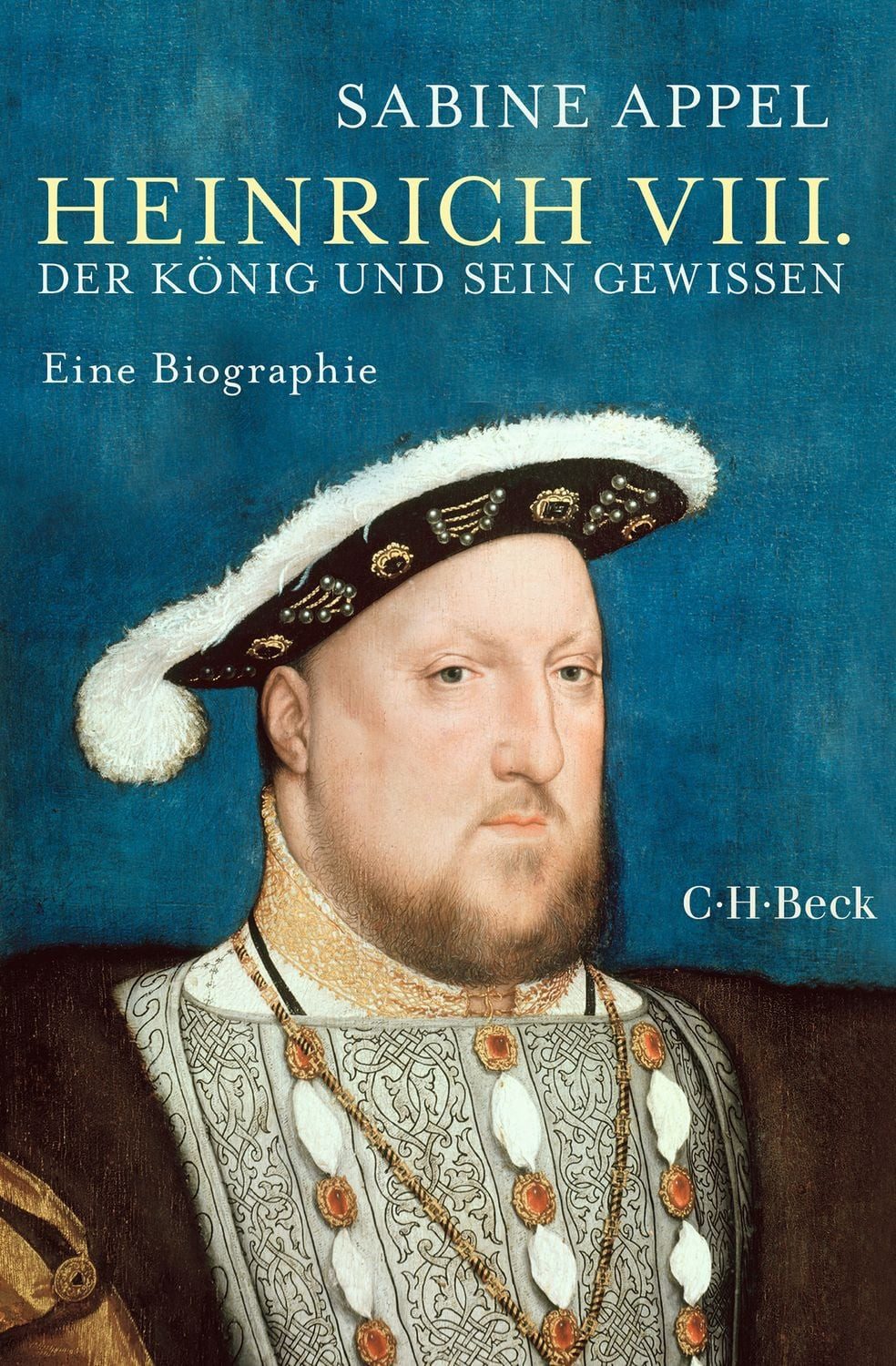 Heinrich VIII. / Sabine Appel, Der König und sein Gewissen. Eine Biographie