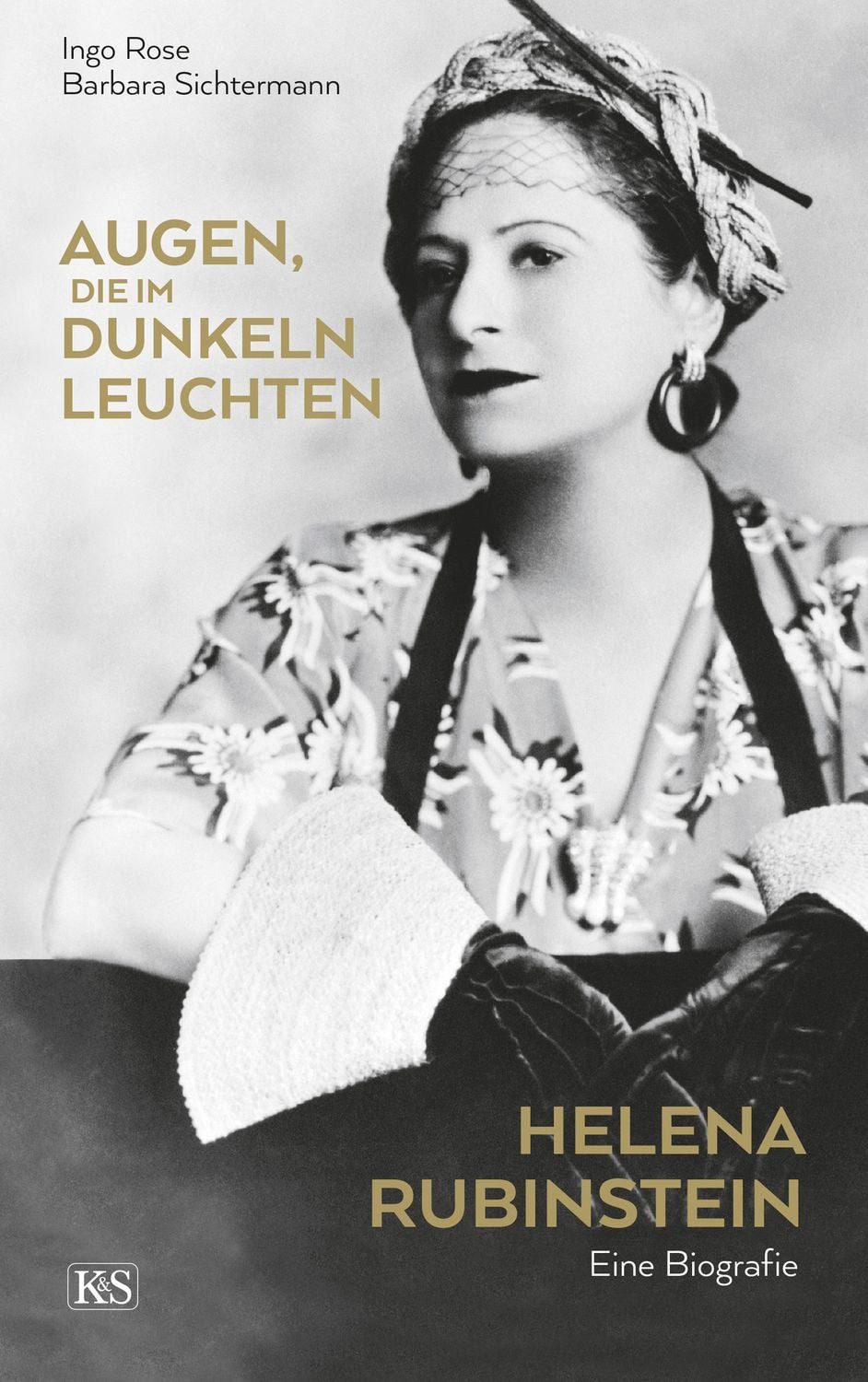 Augen, die im Dunkeln leuchten Helena Rubinstein - eine Biografie / Ingo Rose, Barbara Sichtermann, Helena Rubinstein - eine Biografie