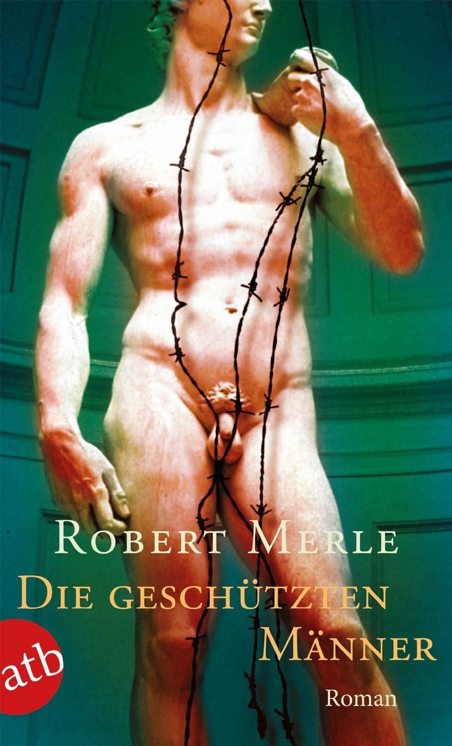 Die geschützten Männer Roman / Robert Merle