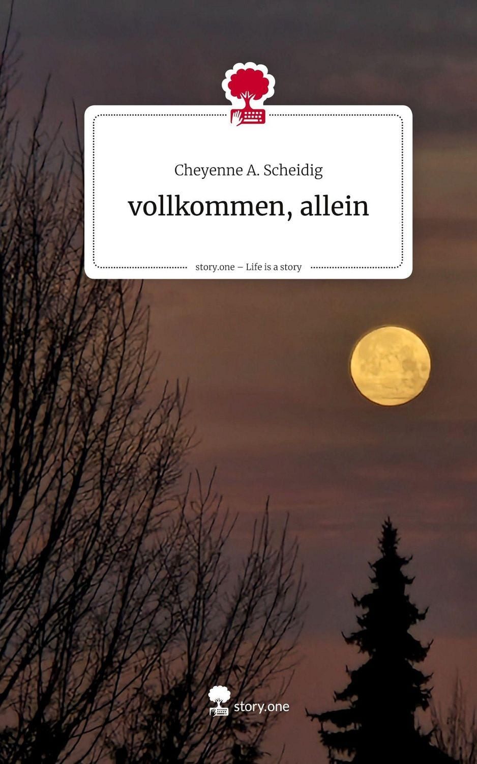 Vollkommen, allein. Life is a Story - story.one DE / Cheyenne A. Scheidig