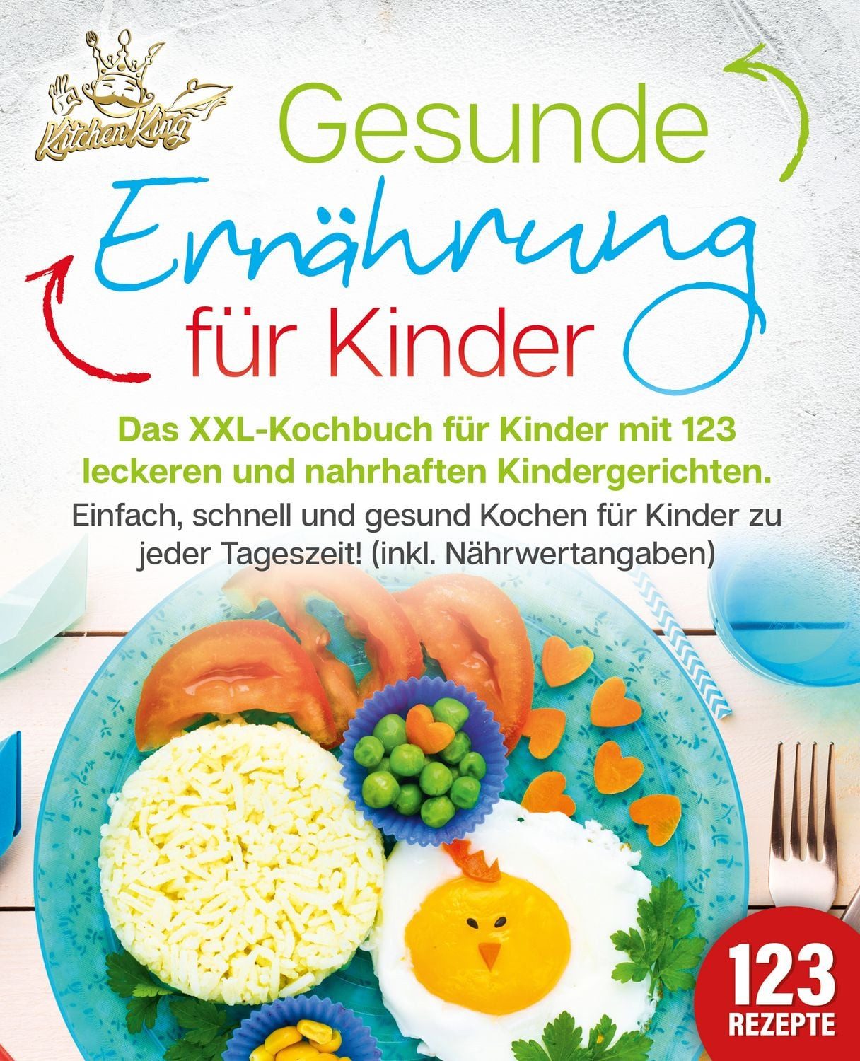 Gesunde Ernährung für Kinder: Das XXL-Kochbuch für Kinder mit 123 leck / Kitchen King