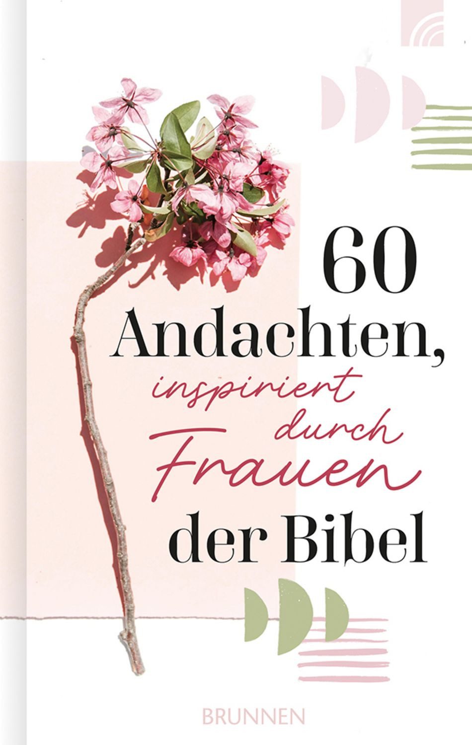 60 Andachten, inspiriert durch Frauen der Bibel / diverse