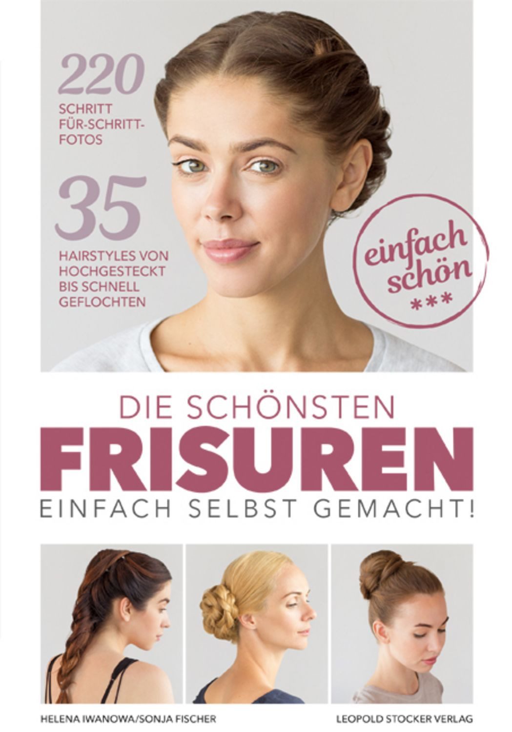 Die schönsten Frisuren einfach selbst gemacht / Helena Iwanowa, Sonja Fischer