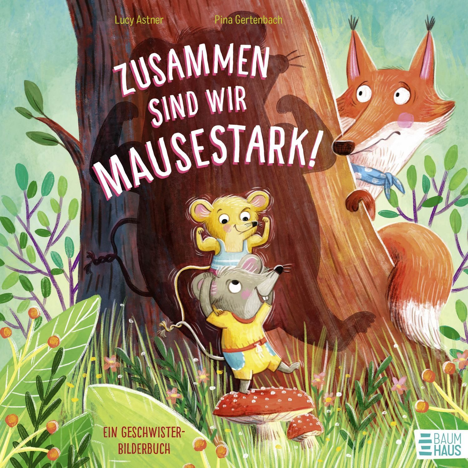 Zusammen sind wir mausestark! – Ein Geschwisterbilderbuch / Lucy Astner