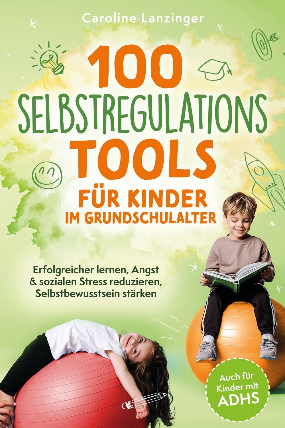 100 Selbstregulations-Tools für Kinder im Grundschulalter, Erfolgreic / Caroline Lanzinger