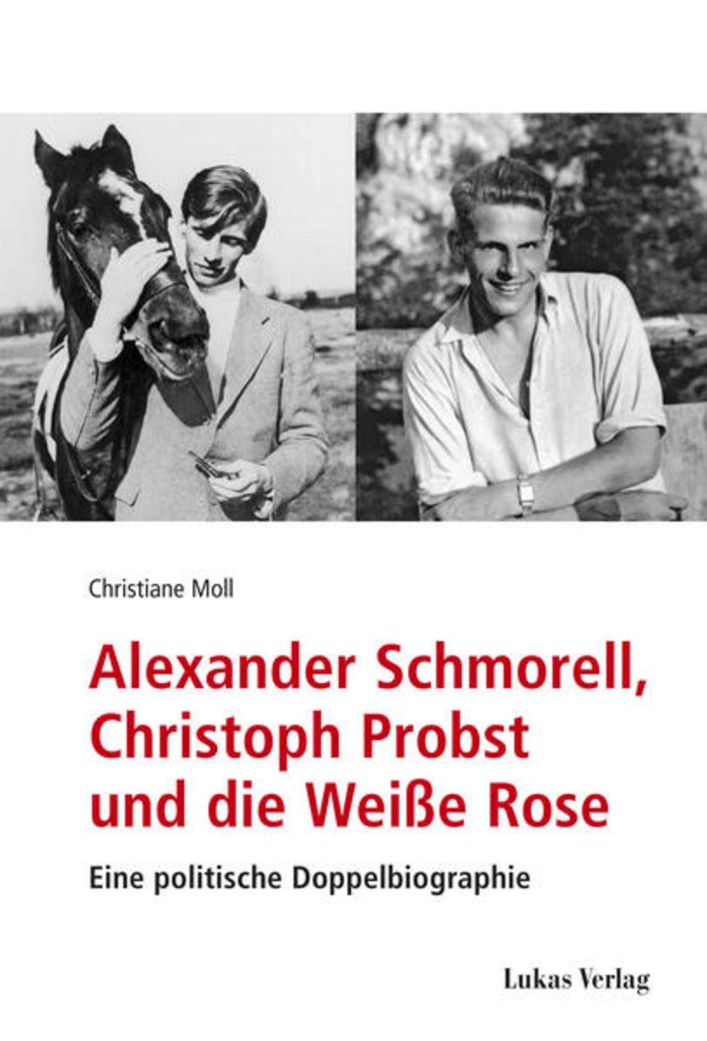 Alexander Schmorell, Christoph Probst und die Weiße Rose / Christiane Moll