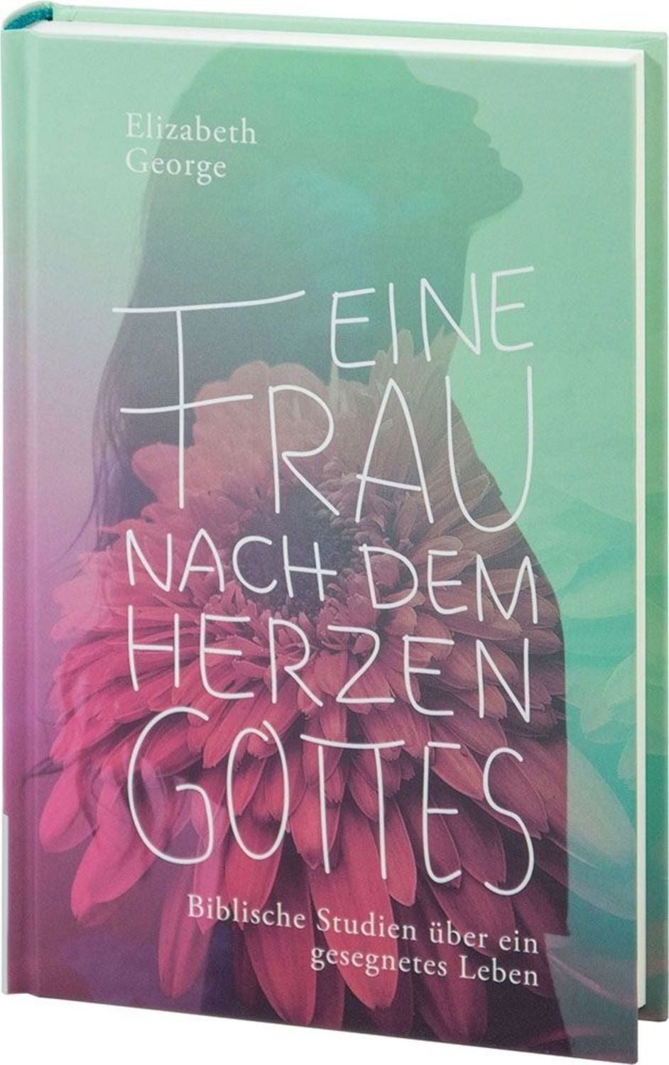 Eine Frau nach dem Herzen Gottes / Elizabeth George