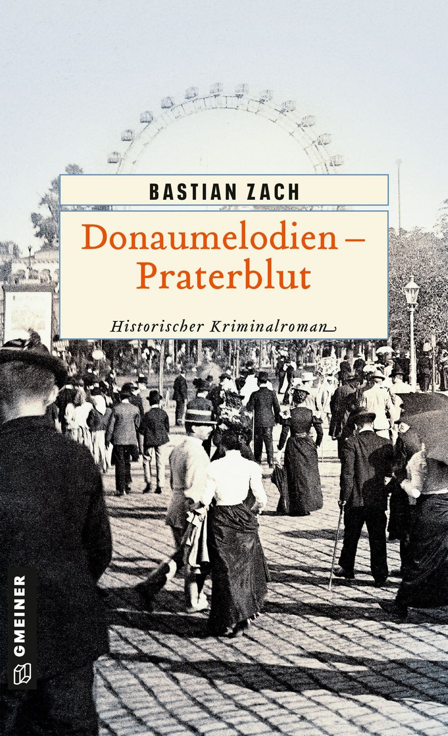 Donaumelodien - Praterblut / Bastian Zach, Historischer Kriminalroman