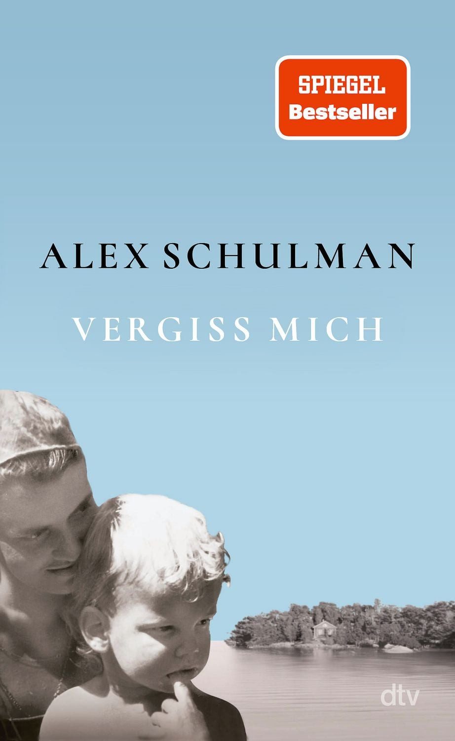 Vergiss mich / Alex Schulman, »Ein großartiges Buch, das ich jedem empfehle!« Christine Westermann