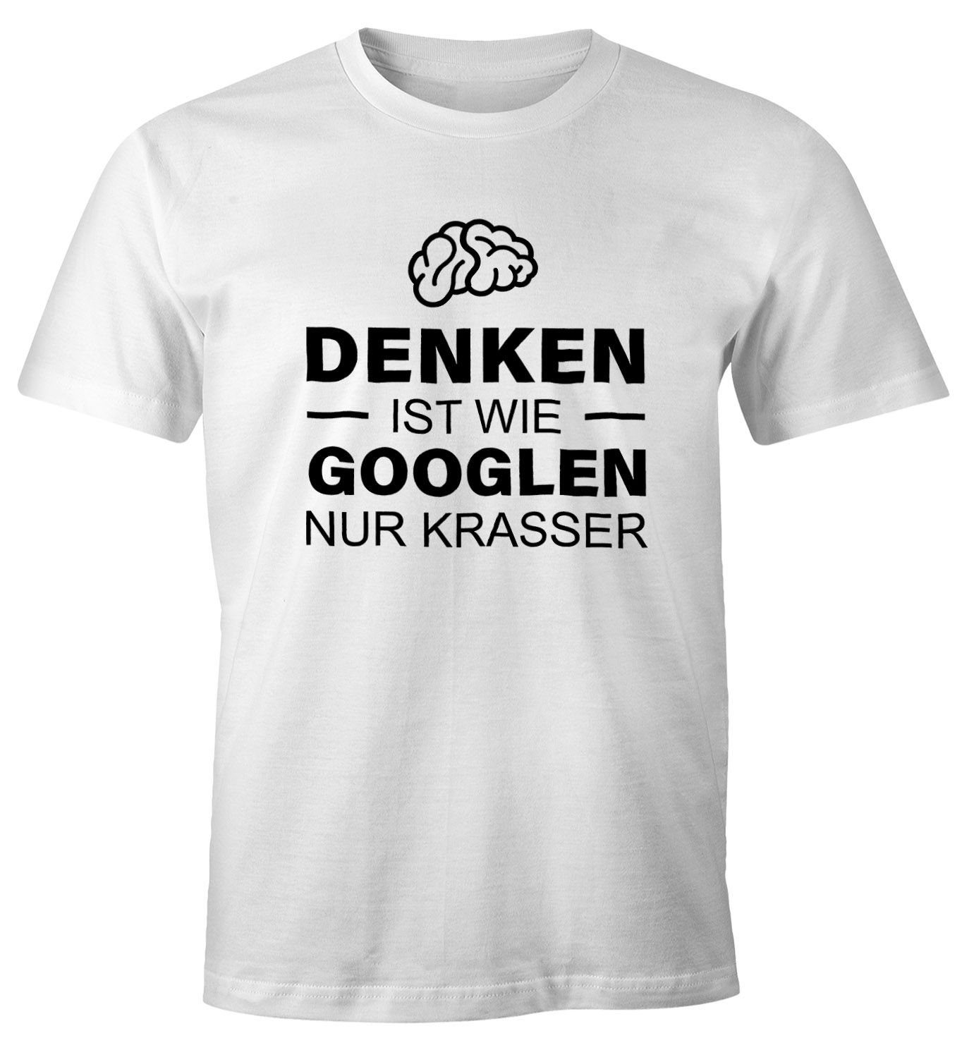 MoonWorks Print-Shirt Denken ist wie googeln nur krasser Herren T-Shirt Fun-Shirt Moonworks® mit Print weiß | T-Shirts