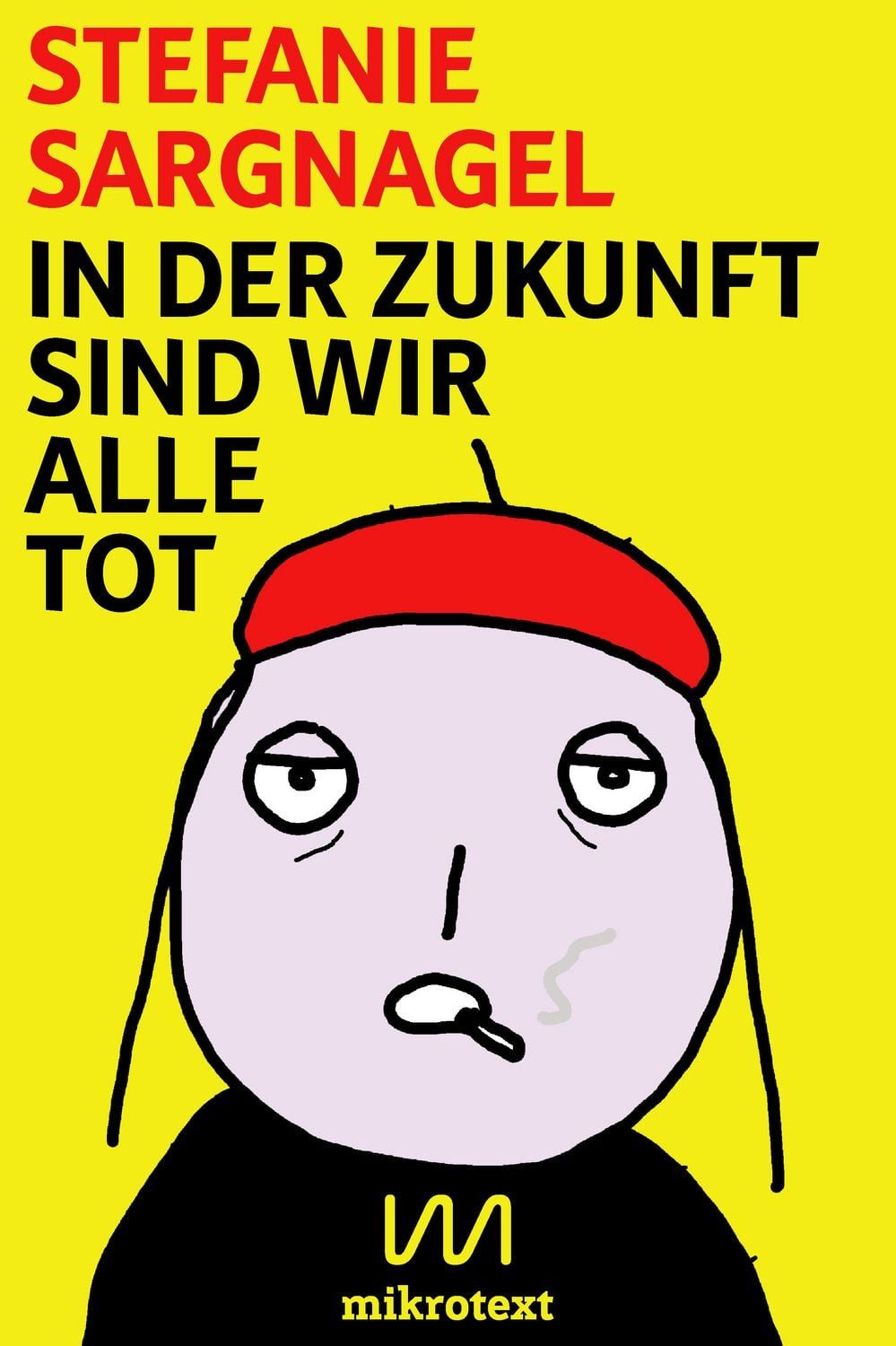 In der Zukunft sind wir alle tot / Stefanie Sargnagel