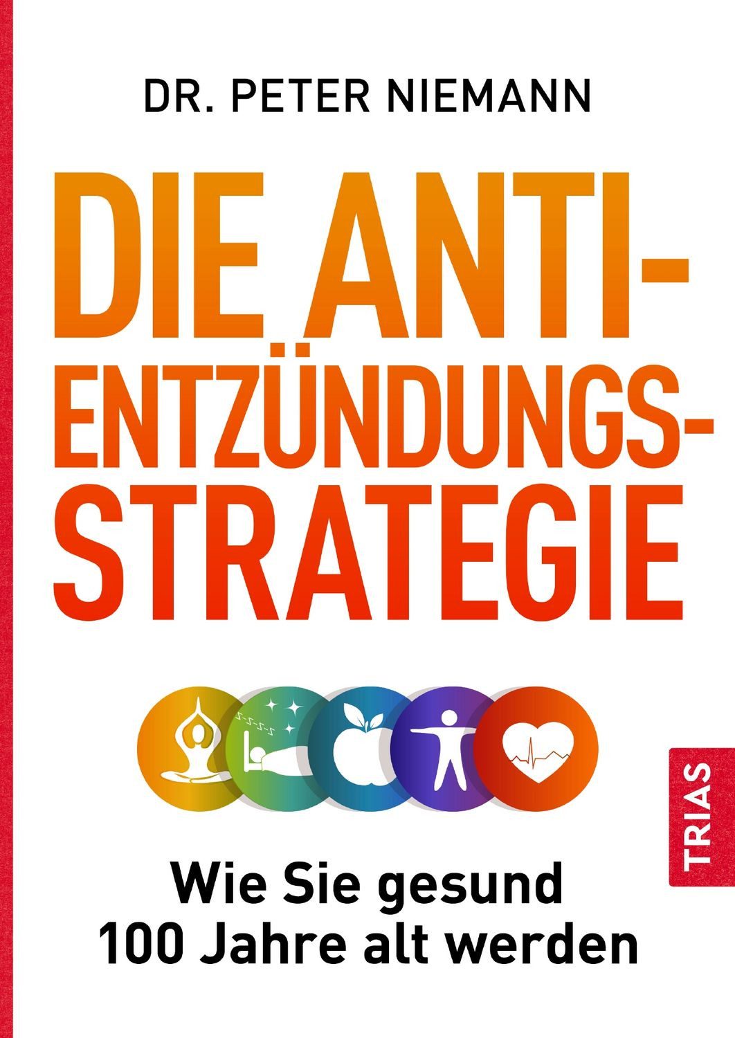 Ratgeber Die Anti-Entzündungs-Strategie Wie Sie gesund 100 Jahre alt werden Peter Niemann