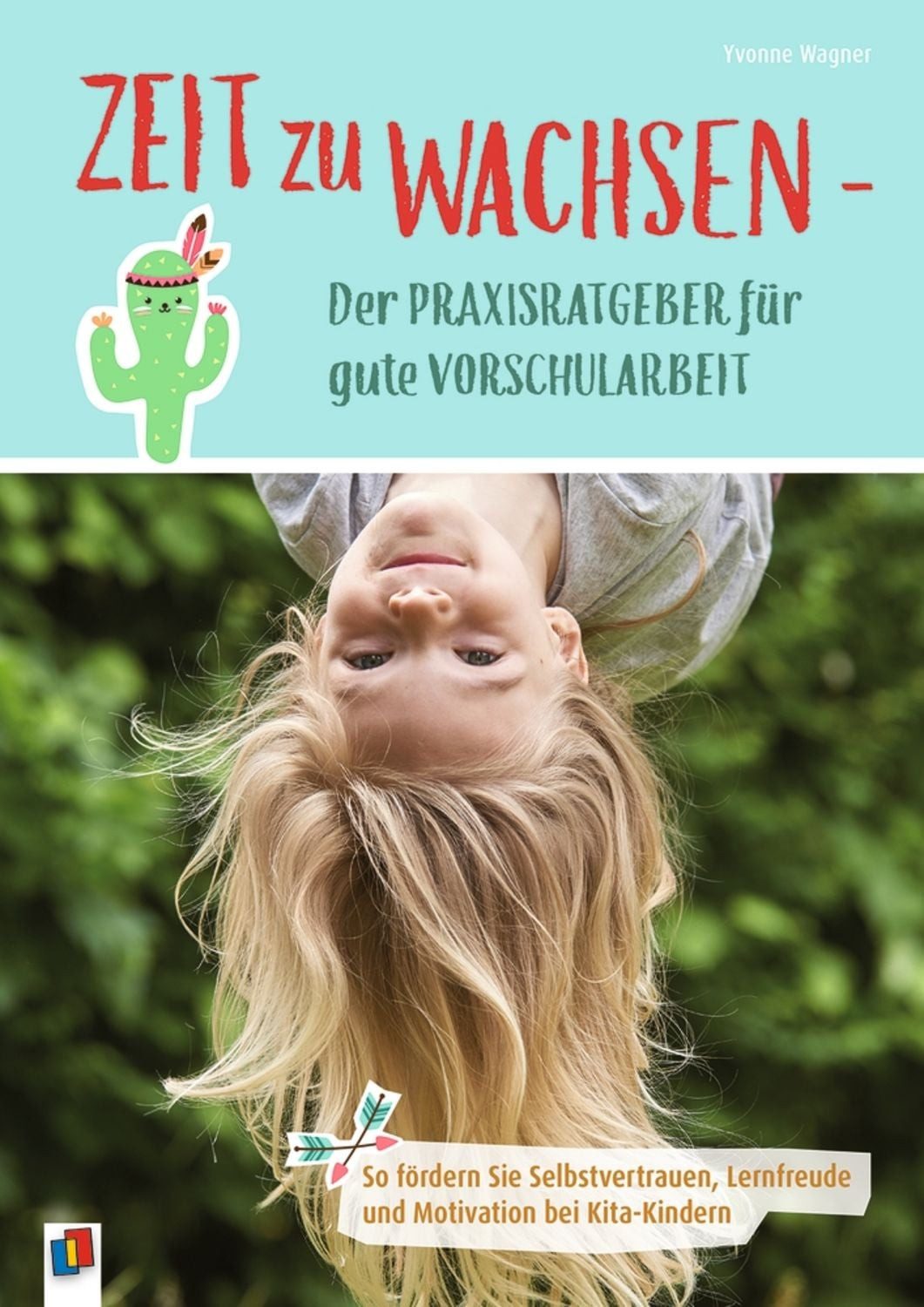 Zeit zu wachsen - Der Praxisratgeber für gute Vorschularbeit / Yvonne Wagner