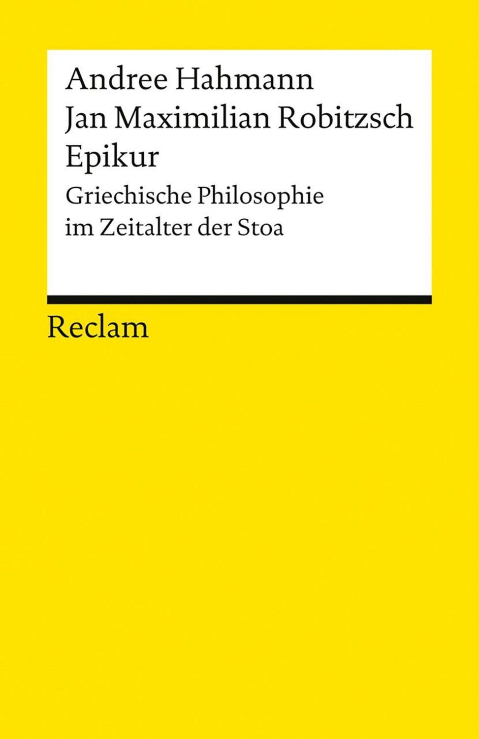 Epikur. Griechische Philosophie im Zeitalter der Stoa / Andree Hahmann, Jan Maximilian Robitzsch