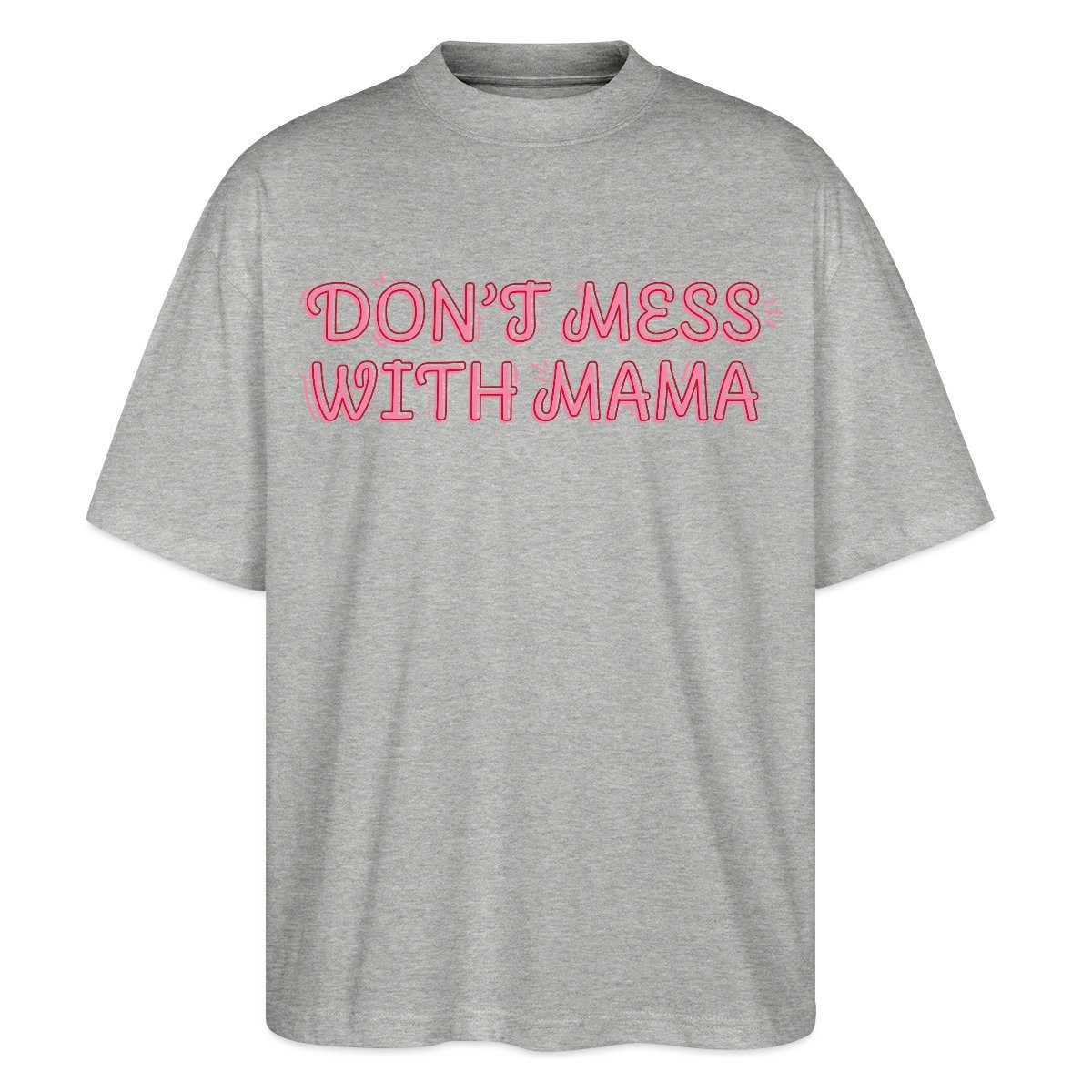 T-Shirt Don’t Mess With Mama Selbstbewusstes Mama Motiv Oversize Unisex T-Shir