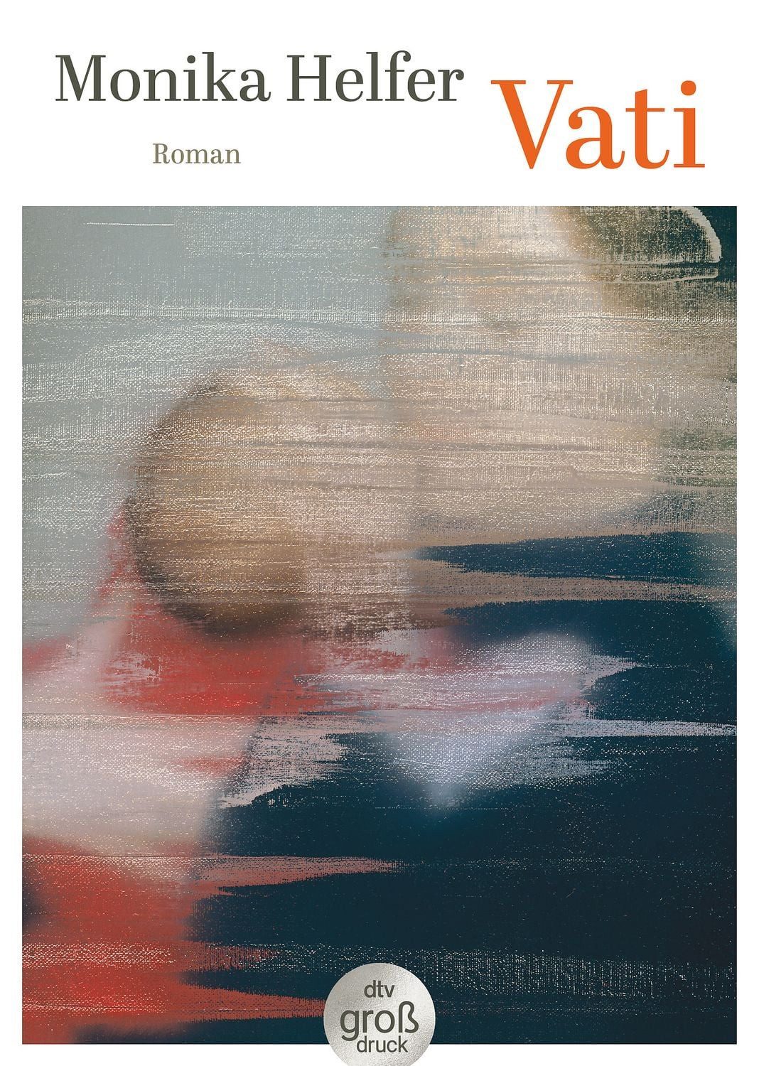 Vati Roman, Das berührende Porträt einer Nachkriegsgeneration - als G / Monika Helfer, Roman, Das berührende Porträt einer Nachkriegsgeneration - als Großdruck-Ausgabe, X