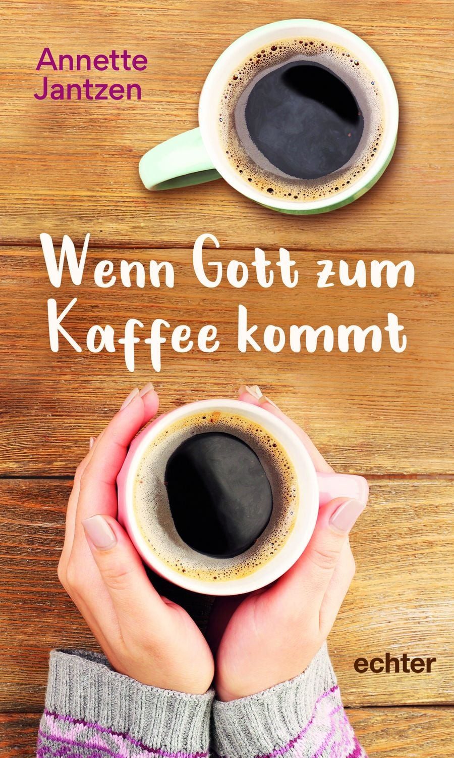 Wenn Gott zum Kaffee kommt / Annette Jantzen