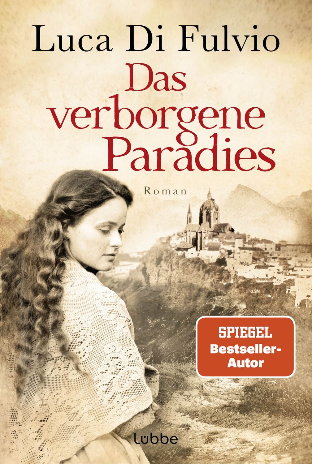 Das verborgene Paradies / Luca Di Fulvio, Roman. Eine atemraubend emotionale Schicksalsgeschichte - der SPIEGEL-Bestseller jetzt als Taschenbuch, SPIEGEL-Bestseller
