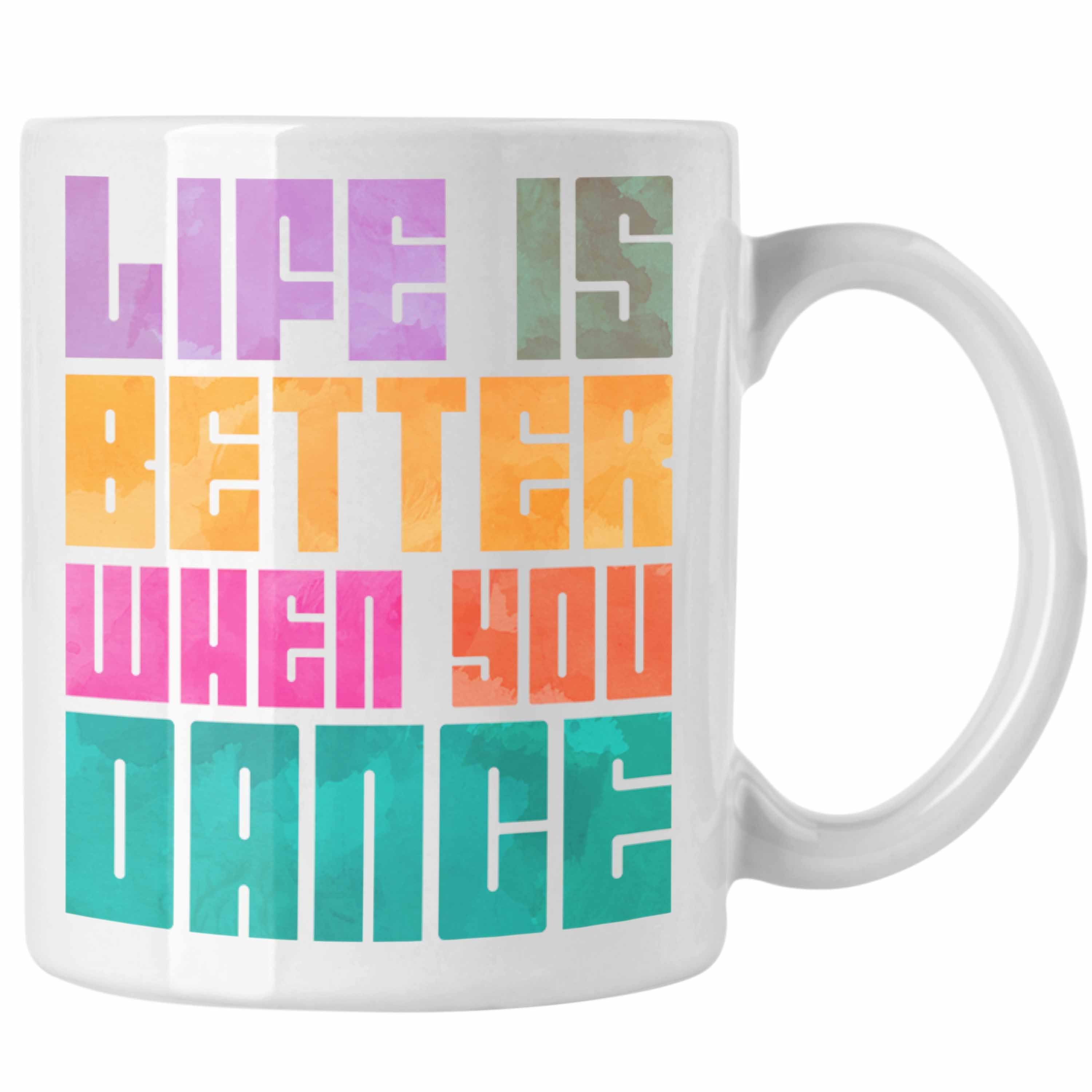 Trendation Tasse Trendation - Tanzen Tasse Geschenk Tanzlehrer Tanzlehrerin Life Is Better When You Dance Hobby Tänzer Tänzerin Geschenkidee Weiss