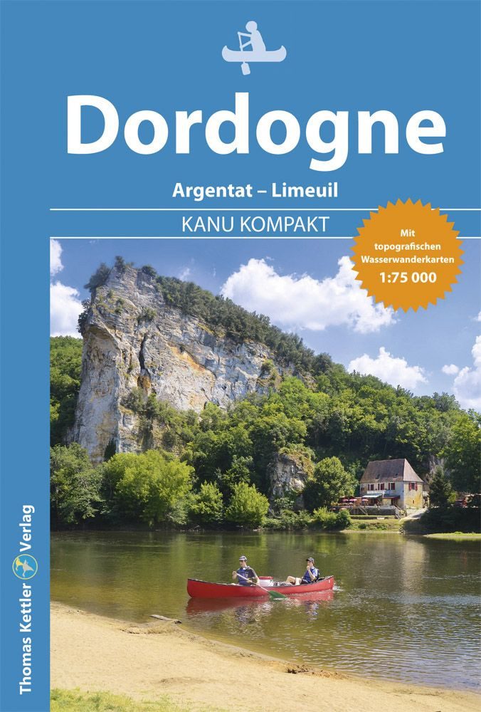 Kanu Kompakt Dordogne / Stefanie Holtkamp, Kanutour von Argentat bis Limeuil mit topografischen Wasserwanderkarten