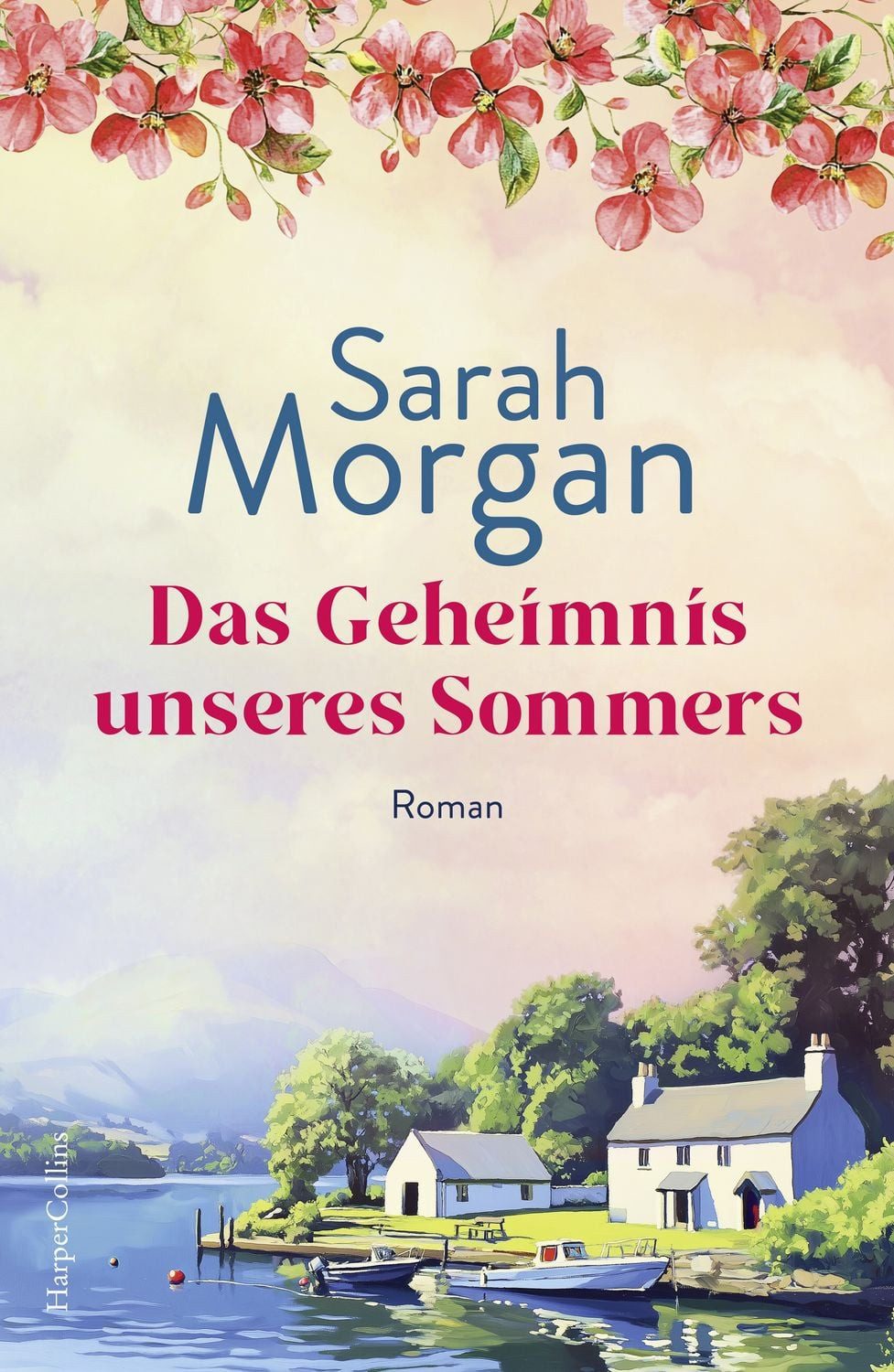 Das Geheimnis unseres Sommers / Sarah Morgan, Roman, Das perfekte Buch für einen Wohlfühlsommer, Von der Bestsellerautorin von »Dieser Sommer gehört uns«