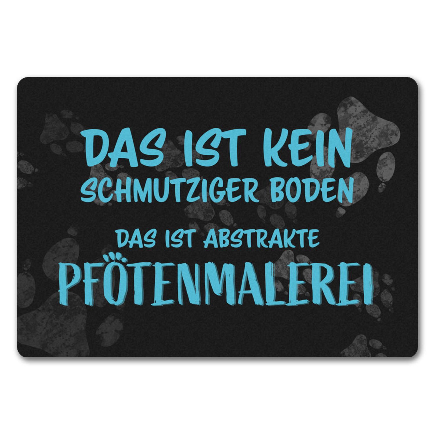Fußmatte Kein Schmutz sondern Pfotenmalerei Hunde Fußmatte in 35x50 cm ohne