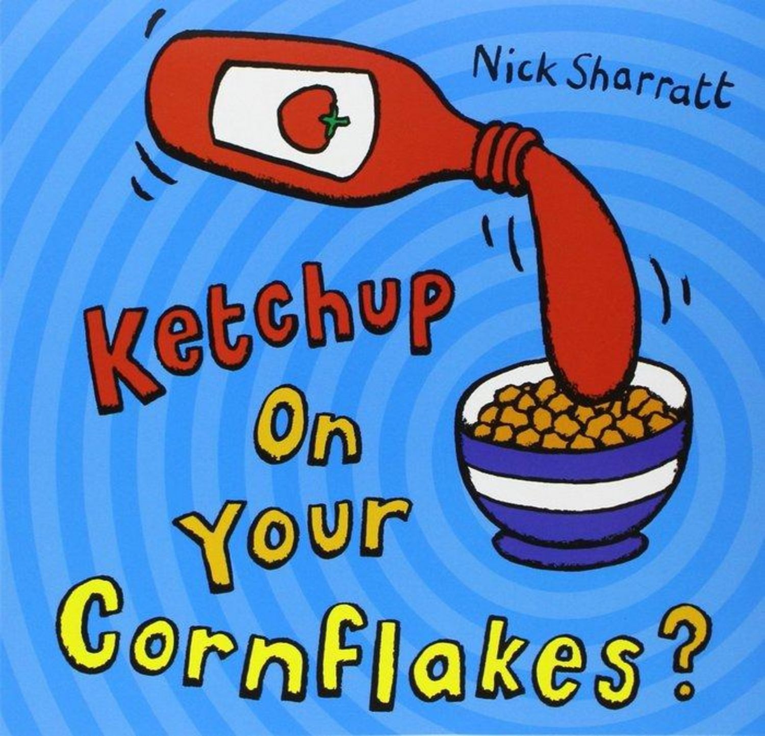Ketchup on Your Cornflakes? / Nick Sharratt