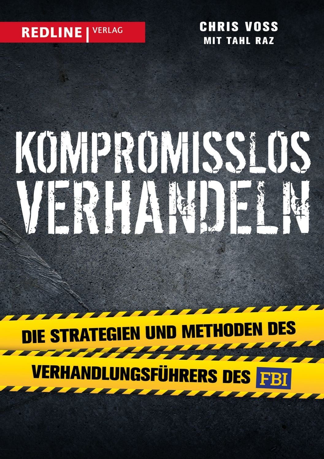 Kompromisslos verhandeln / Tahl Raz, Chris Voss