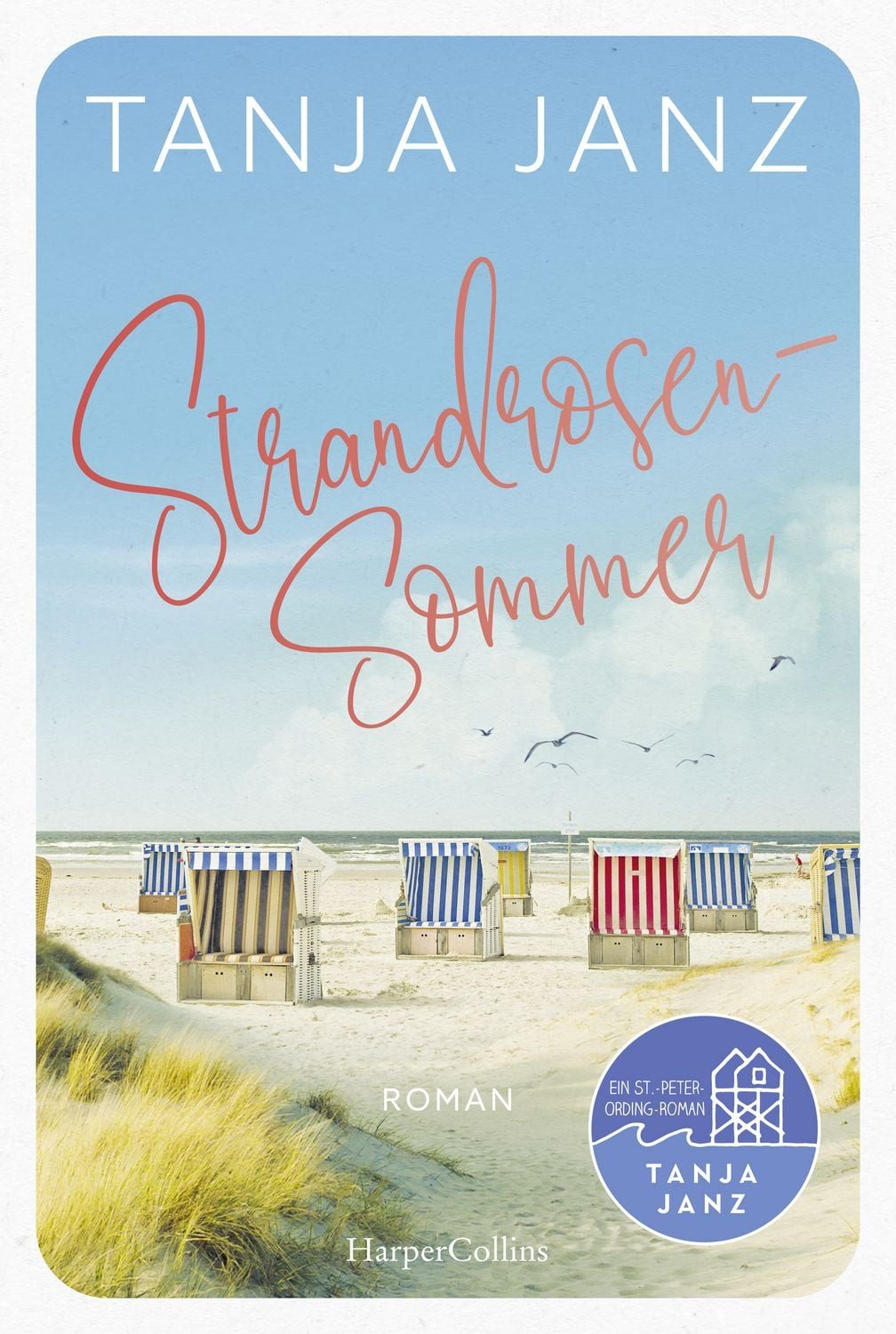 Strandrosensommer / Tanja Janz, Roman, Für Fans von Petra Hülsmann, Gabriella Engelmann und Patricia Koelle – Der neue Roman der Erfolgsautorin von »Friesenherzen und Winterzauber«
