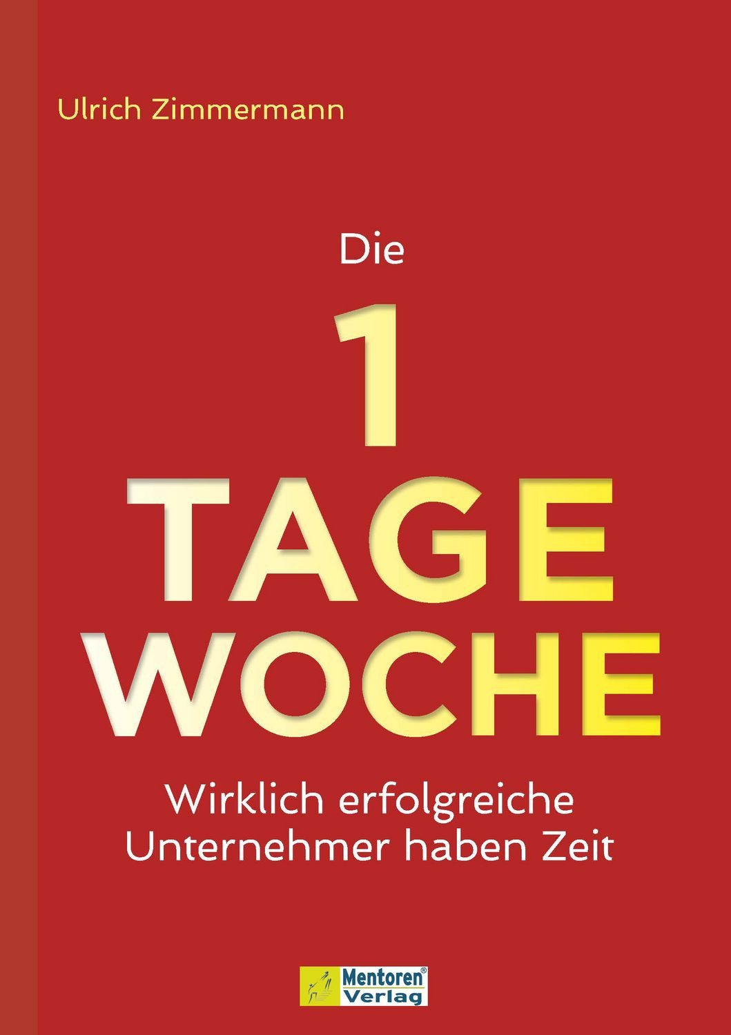 Die 1-Tage-Woche / Ulrich Zimmermann