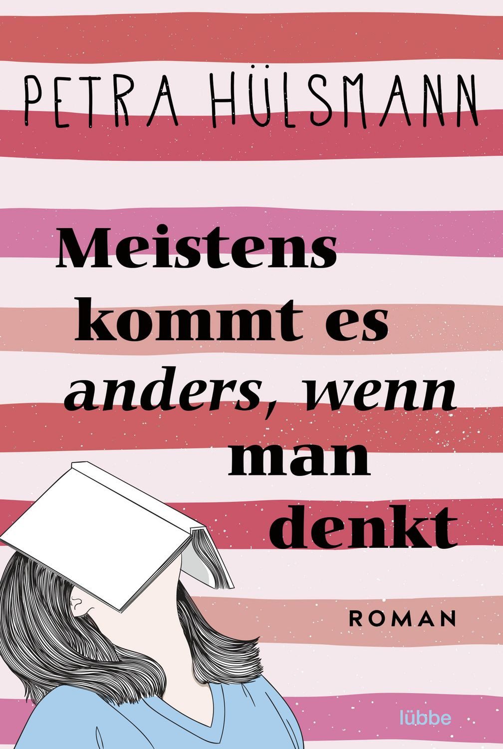 Meistens kommt es anders, wenn man denkt / Petra Hülsmann, Roman