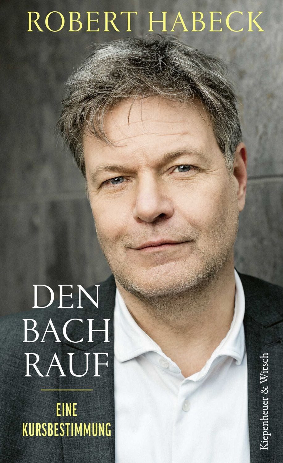 Sachbuch Den Bach rauf Eine Kursbestimmung, Der SPIEGEL-Bestseller-Autor über Robert Habeck