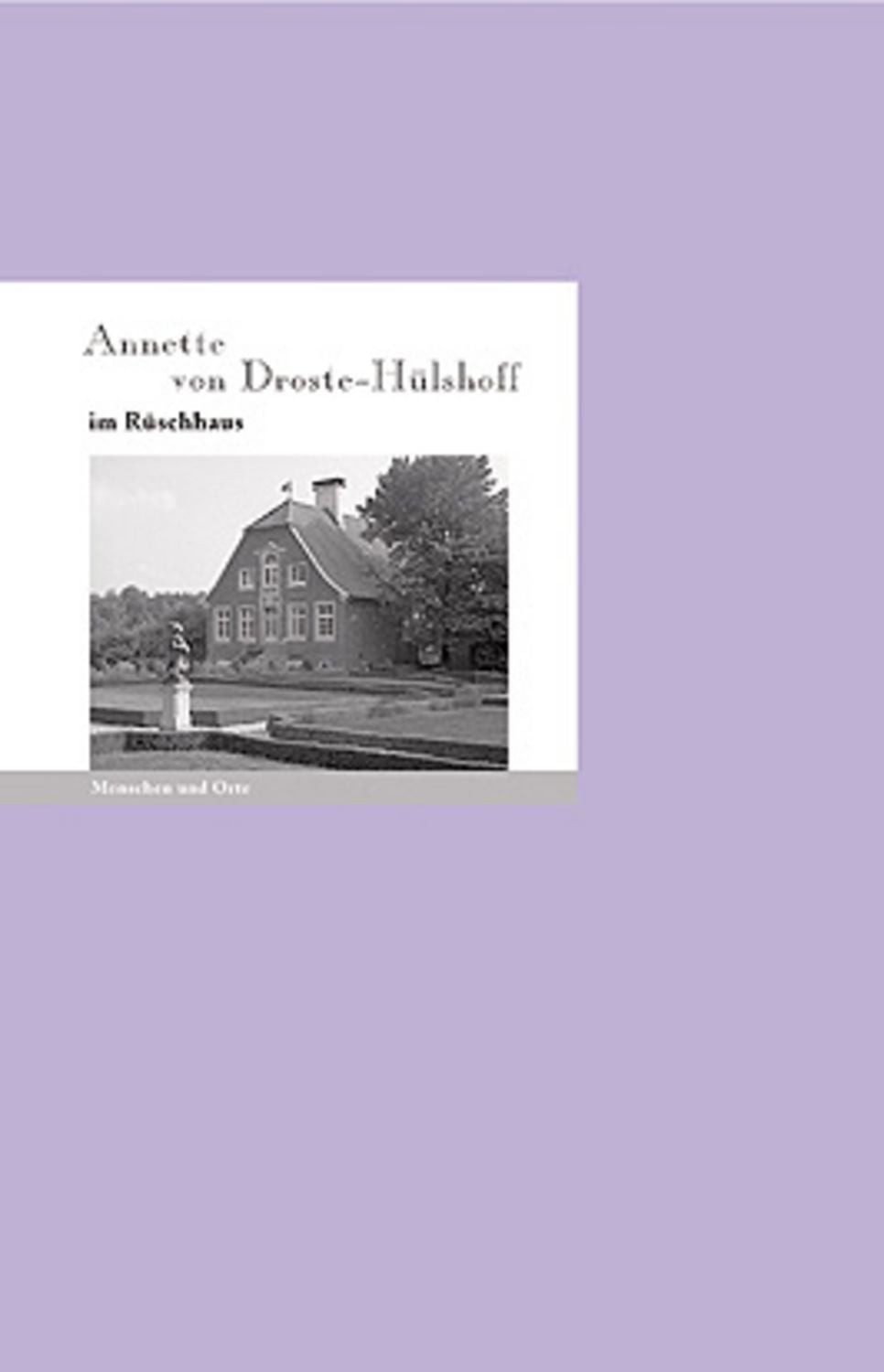 Annette von Droste-Hülshoff im Rüschhaus / Bodo Plachta