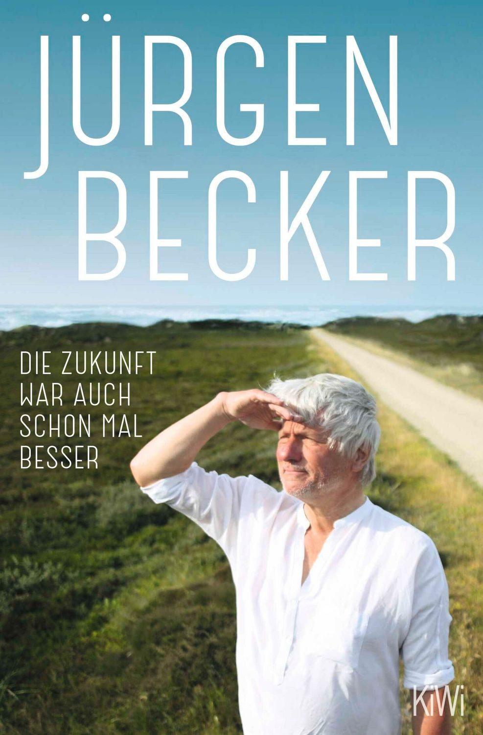 Die Zukunft war auch schon mal besser / Jürgen Becker