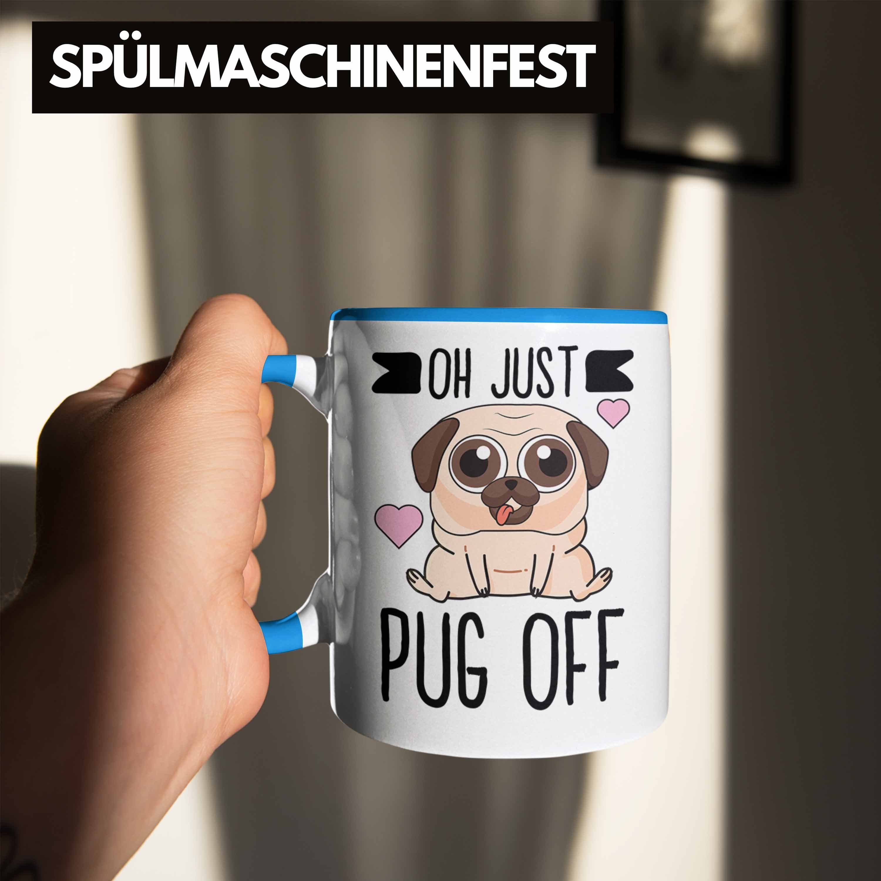 für Oh Trendation Pug - für Trendation Kaffeetasse Blau Lustige mit Off Just Frauen Tasse Sprüchen Tasse Hundeliebhaber Kollegin