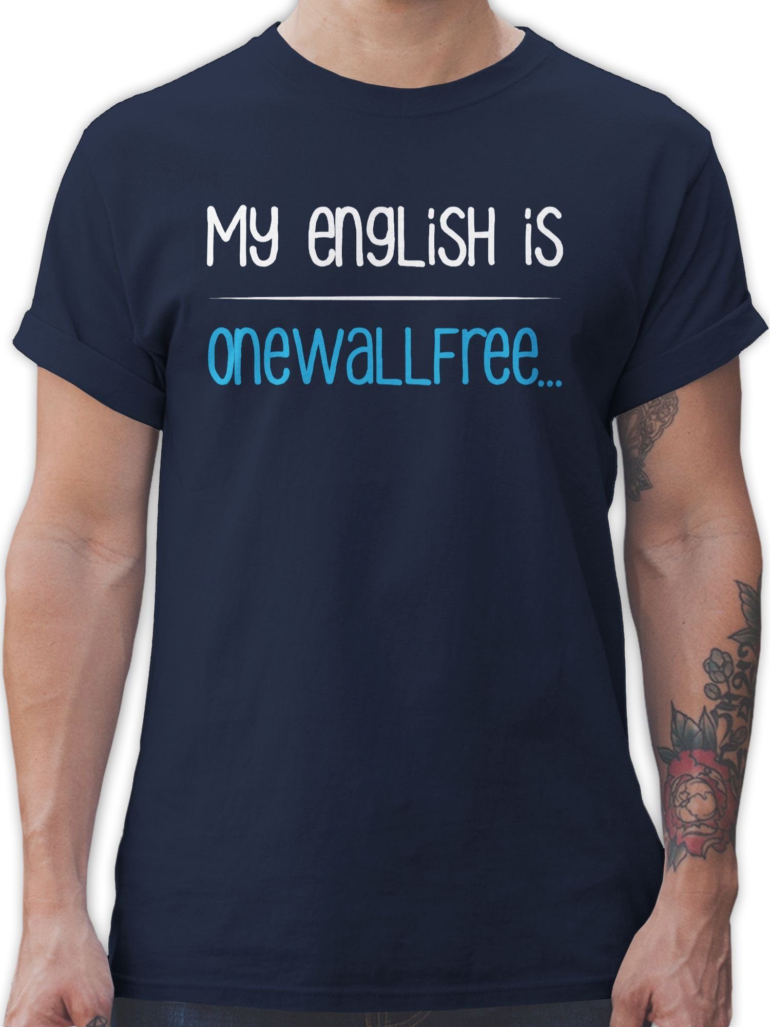 Shirtracer T-Shirt My english is onewallfree - Denglisch Sprüche Statement mit Spruch 01 Navy Blau | T-Shirts