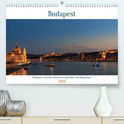 CALVENDO Wandkalender Budapest: zwischen Parlamentsgebäude und Burgpalast (Premium, hochwertiger DIN A2 Wandkalender 2023, Kunstdruck in Hochglanz)
