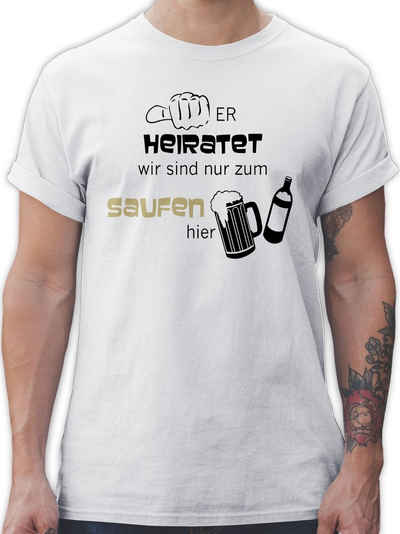 Shirtracer T-Shirt Er heiratet wir sind nur zum saufen hier JGA Männer