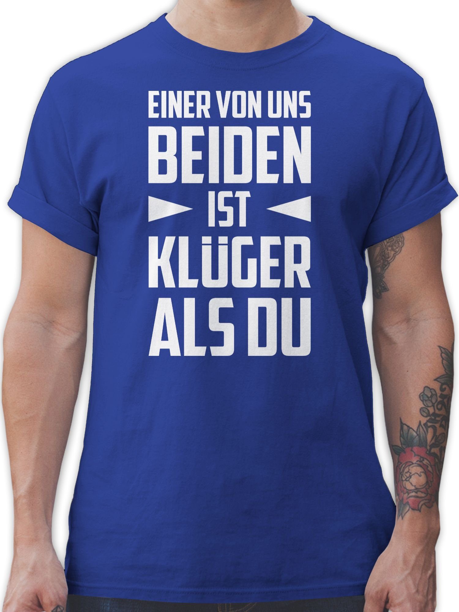 Shirtracer T-Shirt Einer von uns beiden ist Klüger als Du - weiß Sprüche Statement mit Spruch 02 Royalblau