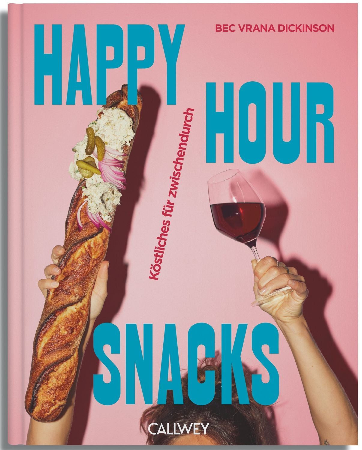 Happy Hour Snacks / Bec Vrana Dickinson, Köstliches für Zwischendurch