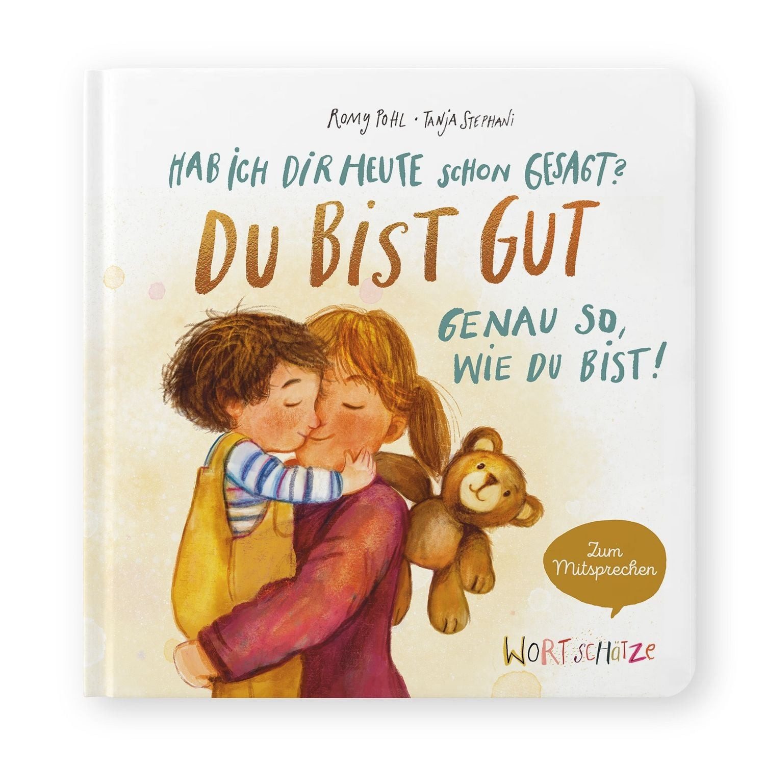 Hab ich dir heute schon gesagt? Du bist gut – Genau so, wie du bist! / Romy Pohl