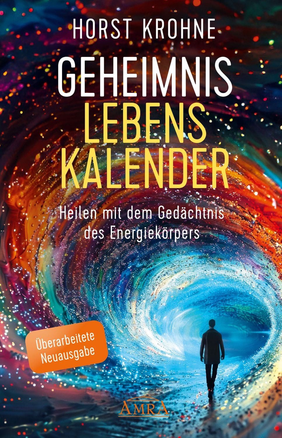 GEHEIMNIS LEBENSKALENDER: Heilen mit dem Gedächtnis des Energiekörpers / Horst Krohne