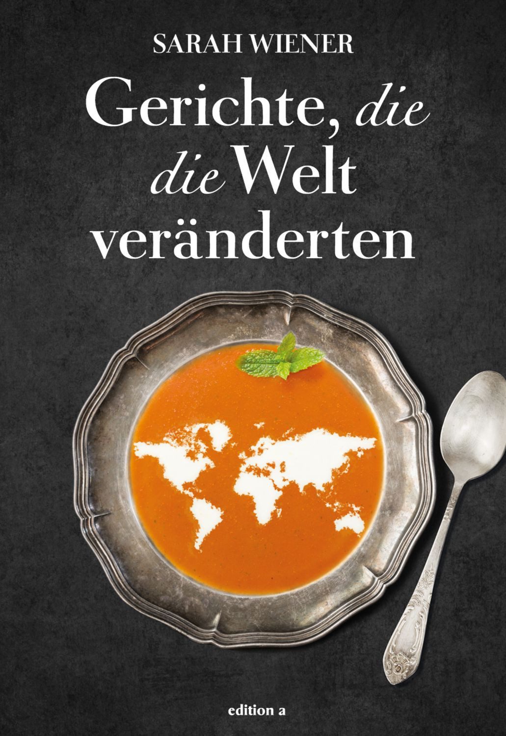 Gerichte, die die Welt veränderten / Sarah Wiener
