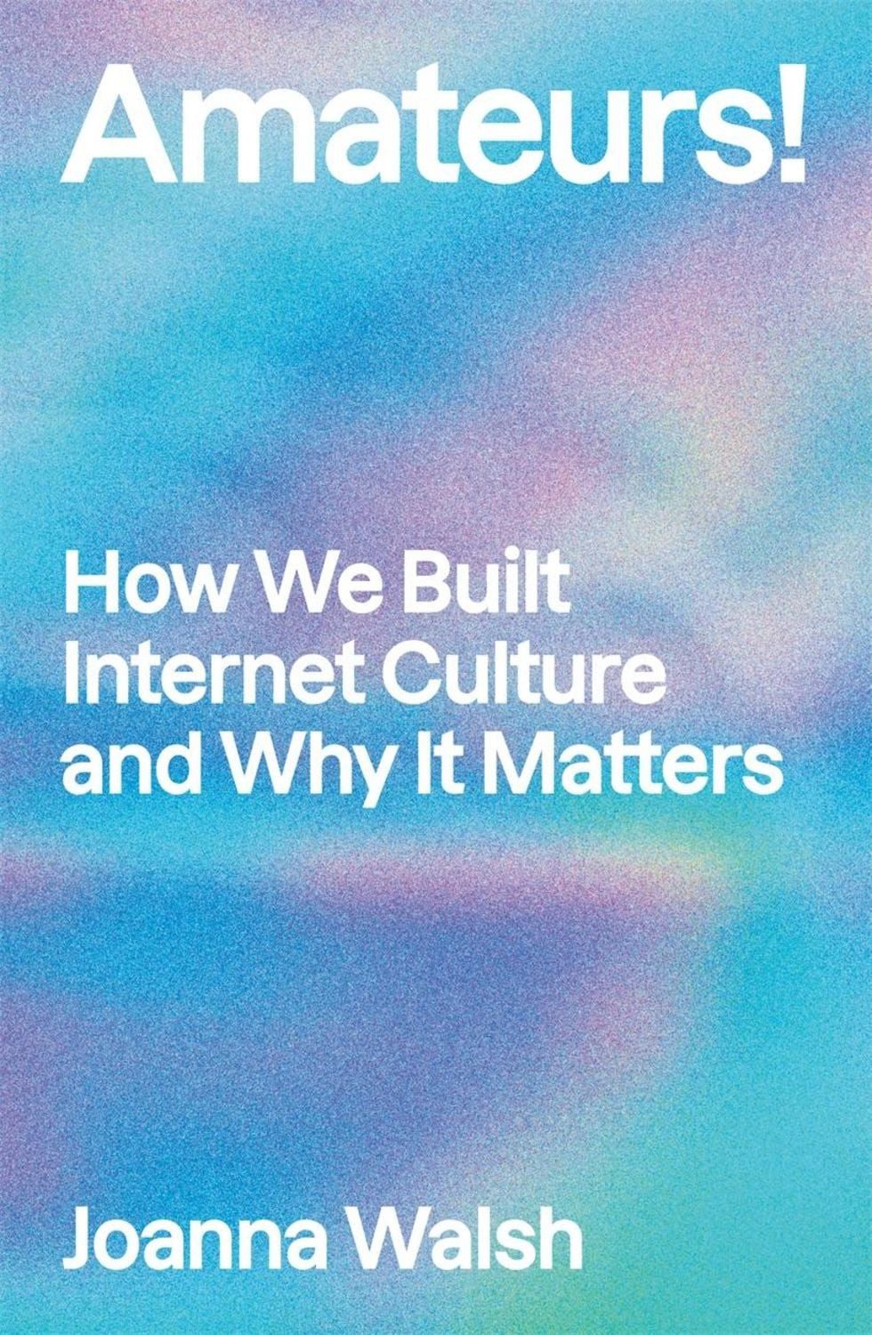 Amateurs! / Joanna Walsh