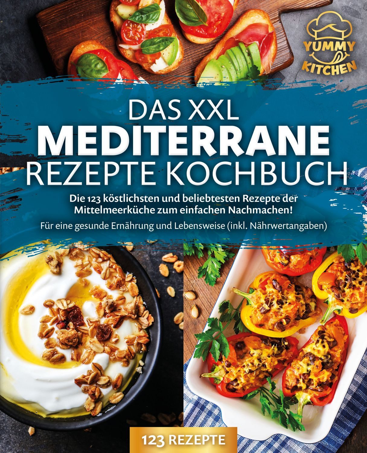Das XXL mediterrane Rezepte Kochbuch: Die 123 köstlichsten und beliebt / Yummy Kitchen