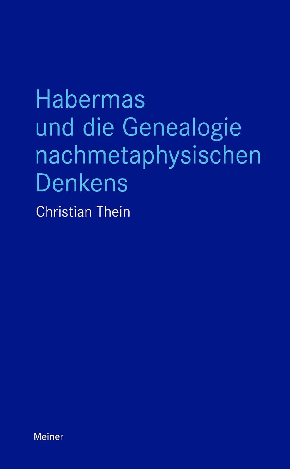 Habermas und die Genealogie nachmetaphysischen Denkens / Christian Thein