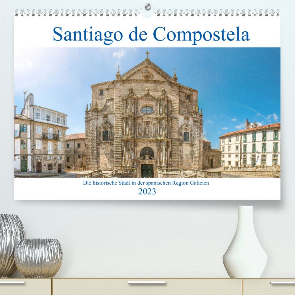 CALVENDO Wandkalender Santiago de Compostela - Die historische Stadt in der spanischen Region Galicien (Premium, hochwertiger DIN A2 Wandkalender 2023, Kunstdruck in Hochglanz)