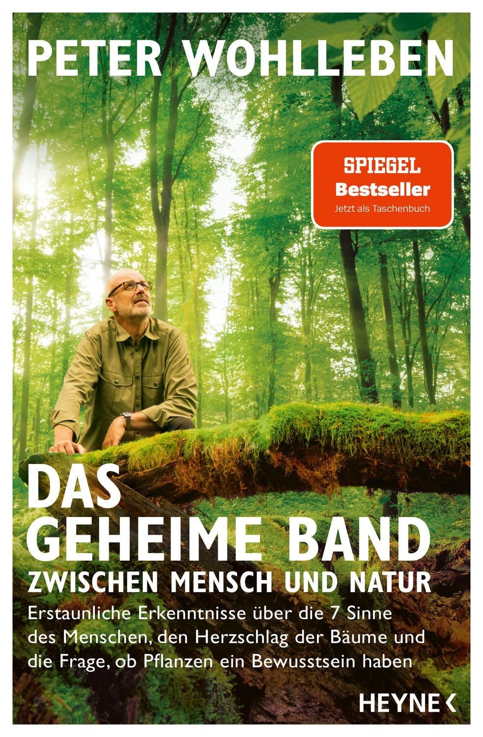Das geheime Band zwischen Mensch und Natur / Peter Wohlleben, Erstaunliche Erkenntnisse über die 7 Sinne des Menschen, den Herzschlag der Bäume und die Frage, ob Pflanzen ein Bewusstsein haben
