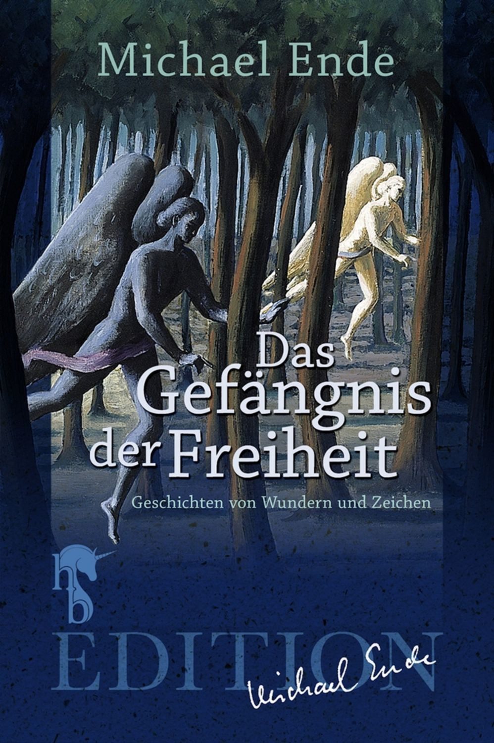 Das Gefängnis der Freiheit Geschichten von Wundern und Zeichen / Michael Ende
