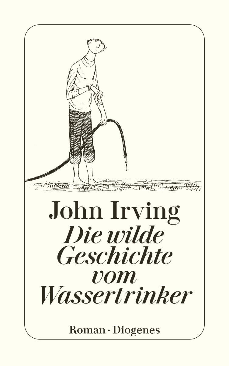 Die wilde Geschichte vom Wassertrinker / John Irving, Roman